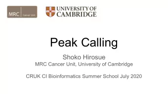 Peak Calling  Shoko Hirosue  MRC Cancer Unit, University of Cambridge  CRUK CI Bioinformatics