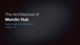 The Architecture of  Wemlin Hub  Ognen Ivanovski, Netcetera  Jug.ch 15  Wemlin  Data  Data
