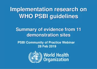 WHO PSBI guidelines  Summary of evidence from 11  demonstration sites  PSBI Community of Practice