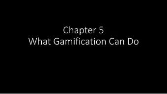 Chapter 5  What Gamification Can Do  Overview  What types of content can be taught through