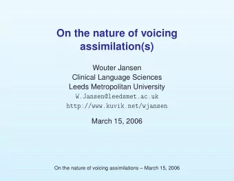 On the nature of voicing  assimilation(s)  Wouter Jansen  Clinical Language Sciences  Leeds