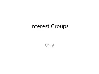Interest Groups  Ch. 9  Fun facts:  64% of Americans believe the government is run  for