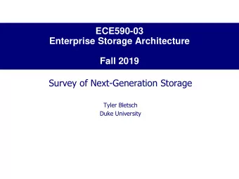 Enterprise Storage Architecture  Fall 2019  Survey of Next-Generation Storage  Tyler Bletsch  Duke