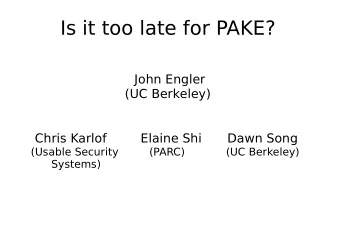 Is it too late for PAKE?  John Engler  (UC Berkeley)  Chris Karlof  Elaine Shi  Dawn Song  (Usable