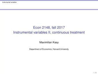Econ 2148, fall 2017  Instrumental variables II, continuous treatment  Maximilian Kasy  Department
