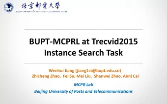 Instance Search Task  Wenhui Jiang (jiang1st@bupt.edu.cn)  Zhicheng Zhao,  Fei Su, Mei Liu,
