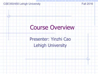 Course Overview  Presenter: Yinzhi Cao  Lehigh University  Who am I?  Yinzhi Cao  It is kinda like