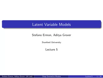 Latent Variable Models  Stefano Ermon, Aditya Grover  Stanford University  Lecture 5  Stefano