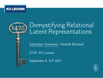 Demystifying Relational  Latent Representations  Sebastijan Dumani, Hendrik Blockeel  DTAI, KU