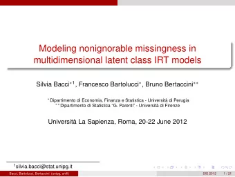 Modeling nonignorable missingness in  multidimensional latent class IRT models Silvia Bacci  1 ,