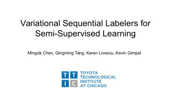 Variational Sequential Labelers for  Semi-Supervised Learning  Mingda Chen, Qingming Tang, Karen
