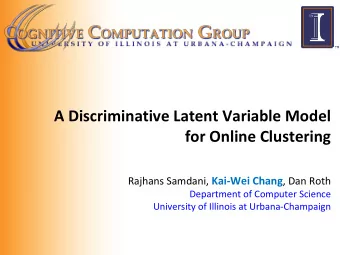 A Discriminative Latent Variable Model  for Online Clustering Rajhans Samdani, Kai-Wei Chang , Dan