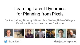 Learning Latent Dynamics  for Planning from Pixels  Danijar Hafner, Timothy Lillicrap, Ian Fischer,
