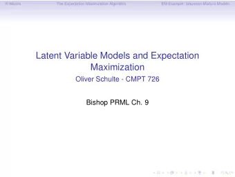 Latent Variable Models and Expectation  Maximization  Oliver Schulte - CMPT 726  Bishop PRML Ch. 9