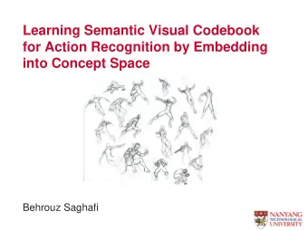 Learning Semantic Visual Codebook  for Action Recognition by Embedding  into Concept Space  Behrouz