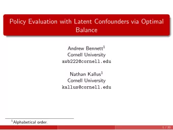 Policy Evaluation with Latent Confounders via Optimal  Balance Andrew Bennett 1  Cornell University