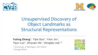 Unsupervised Discovery of  Object Landmarks as  Structural Representations Yuting Zhang 1 , Yijie