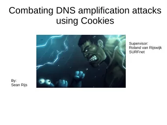 Combating DNS amplification attacks  using Cookies  Supervisor:  Roland van Rijswijk  SURFnet  By: