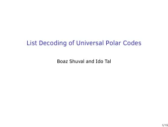 List Decoding of Universal Polar Codes  Boaz Shuval and Ido Tal  1/15  Overview  Universal