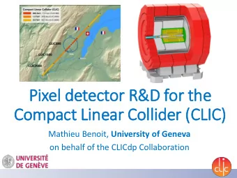 Compact Lin  inear Collider (CLIC)         Mathieu Benoit, University of Geneva