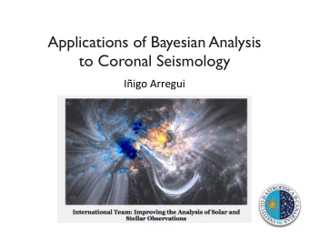 Applications of Bayesian Analysis  to Coronal Seismology  Iigo  Arregui      True,