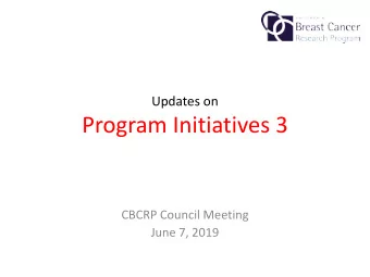 Program Initiatives 3  CBCRP Council Meeting  June 7, 2019  CBCRP Program Initiatives  2000  2005