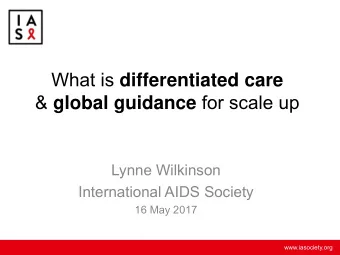 What is differentiated care &amp; global guidance for scale up  Lynne Wilkinson  International AIDS