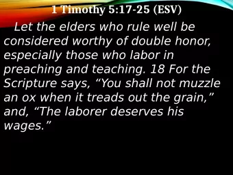 1 Timothy 5:17-25 (ESV)  Let the elders who rule well be  considered worthy of double honor,