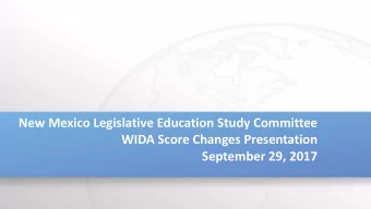New Mexico Legislative Education Study Committee  WIDA Score Changes Presentation  September 29,