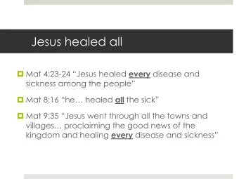 Jesus healed all  Mat 4:23- 24 Jesus healed every disease and sickness among the people