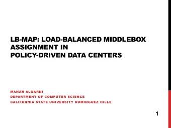 LB-MAP: LOAD-BALANCED MIDDLEBOX  ASSIGNMENT IN  POLICY-DRIVEN DATA CENTERS  MANAR ALQARNI