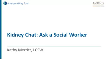 Kidney Chat: Ask a Social Worker  Kathy Merritt, LCSW  Thanks to our speaker!  Kathy Merritt, LCSW