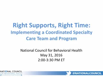 Right Supports, Right Time:  Implementing a Coordinated Specialty  Care Team and Program  National