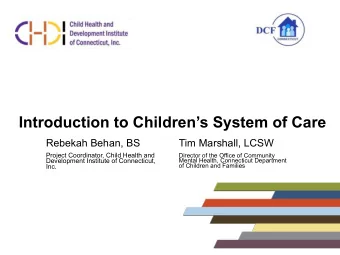Introduction to Childrens System of Care  Rebekah Behan, BS  Tim Marshall, LCSW  Project