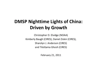 DMSP Nighttime Lights of China:  D i Driven by Growth  b G  th Christopher D. Elvidge (NOAA)  Ch i