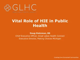 Vital Role of HIE in Public  Health  Doug Dietzman, BS  Chief Executive Officer, Great Lakes Health