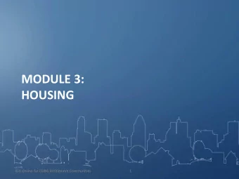 MODULE 3:  HOUSING  IDIS Online for CDBG Entitlement Communities  1  Eligible Housing Activities
