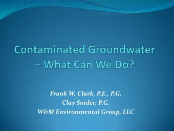 Frank W. Clark, P.E., P.G.  Clay Snider, P.G.  W&amp;M Environmental Group, LLC  Meet the Experts
