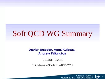 Soft QCD WG Summary  Xavier Janssen, Anna Kulesza,  Andrew Pilkington  QCD@LHC 2011  St Andrews