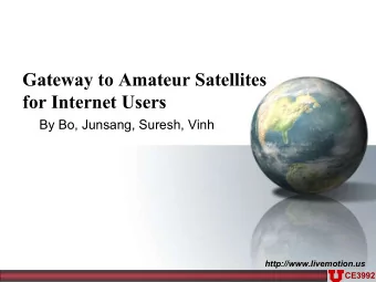 Gateway to Amateur Satellites  for Internet Users  By Bo, Junsang, Suresh, Vinh