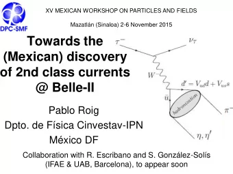 Towards the  (Mexican) discovery  of 2nd class currents  @ Belle-II  Pablo Roig  Dpto. de Fsica