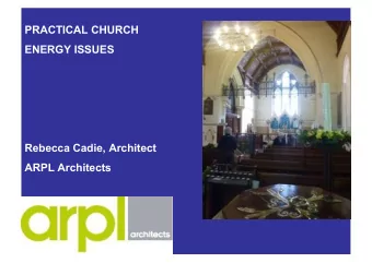 PRACTICAL CHURCH  ENERGY ISSUES  Rebecca Cadie, Architect  ARPL Architects  PRACTICAL APPLICATION