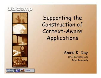 Supporting the  Construction of  Context-Aware  Applications  Anind K. Dey  Intel Berkeley Lab