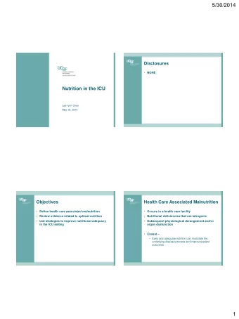 5/30/2014  Disclosures  NONE  Nutrition in the ICU  Lee-lynn Chen  May 30, 2014  Objectives