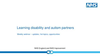 Learning disability and autism partners Weekly webinar  updates, hot topics, opportunities  NHS