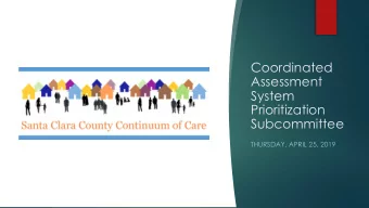 Coordinated  Assessment  System  Prioritization  Subcommittee  THURSDAY, APRIL 25, 2019  Welcome