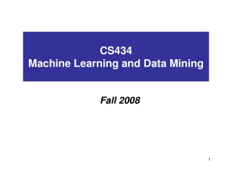 CS434  Machine Learning and Data Mining  Fall 2008  1  Administrative Trivia   Instructor: