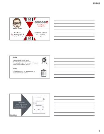 9/12/17  Universal Design  Ron Rogers  for Learning  @ronbrogers  Ron_Rogers@ocali.org  101  Goals