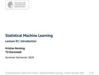 Statistical Machine Learning  Lecture 01: Introduction  Kristian Kersting  TU Darmstadt  Summer