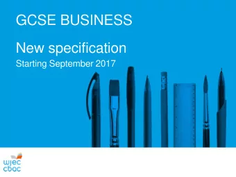 GCSE BUSINESS  New specification  Starting September 2017  Overview    Starts September 2017
